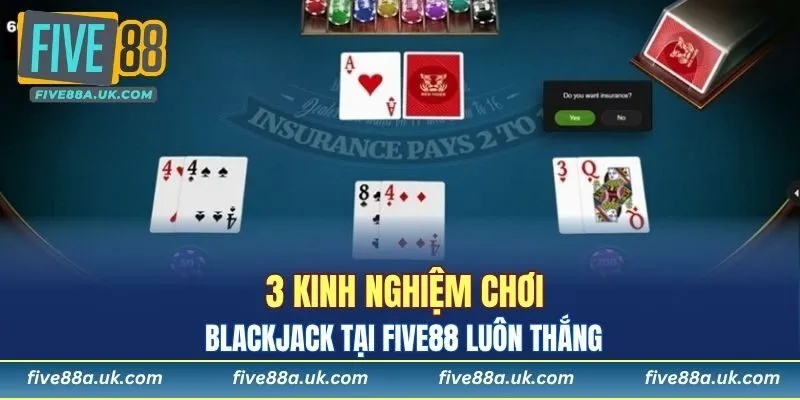3 kinh nghiệm chơi Blackjack tại FIVE88 luôn thắng