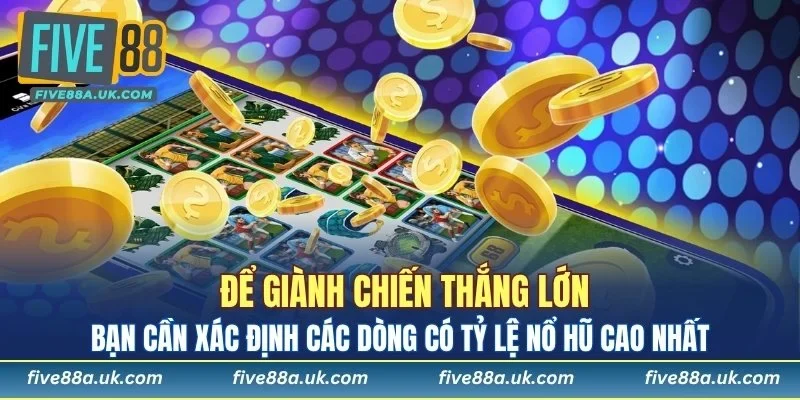 Bạn cần xác định các dòng có tỷ lệ nổ hũ cao nhất
