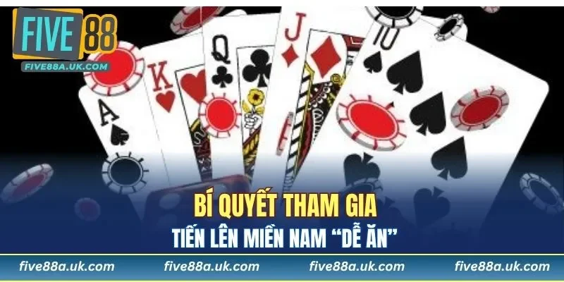 Bí quyết tham gia tiến lên miền Nam “dễ ăn”