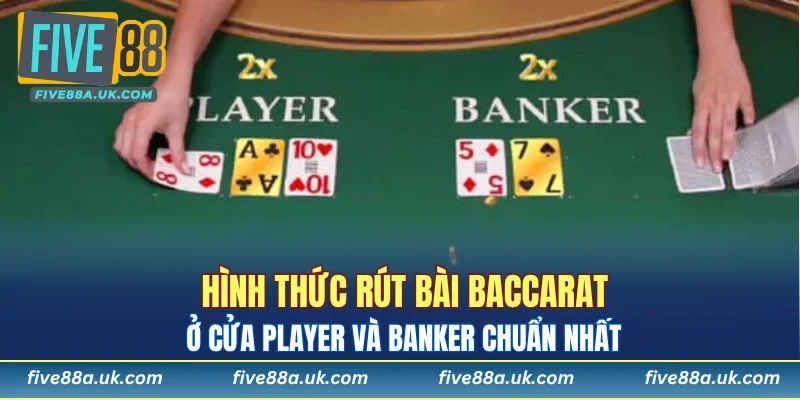 Cách rút bài dành cho Player và Banker