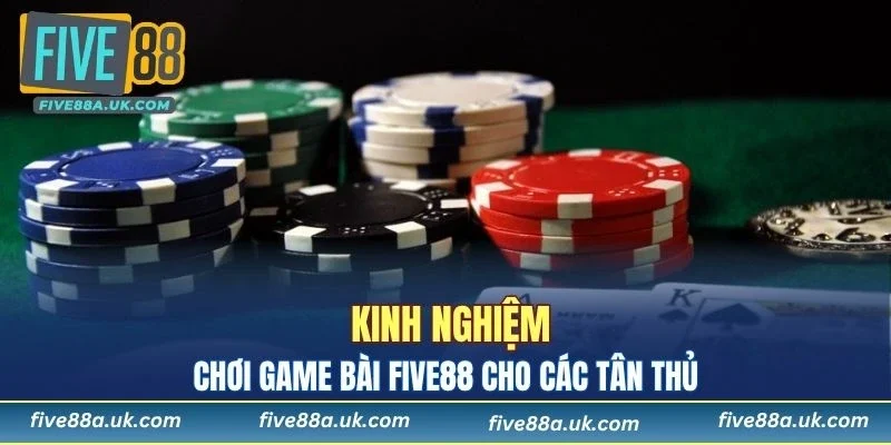 Chia sẻ kinh nghiệm tham gia game bài FIVE88 