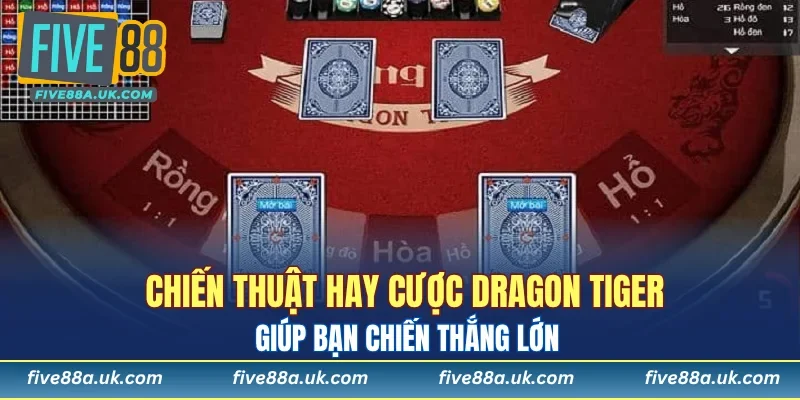 Chiến thuật hay cược Dragon Tiger giúp bạn chiến thắng lớn