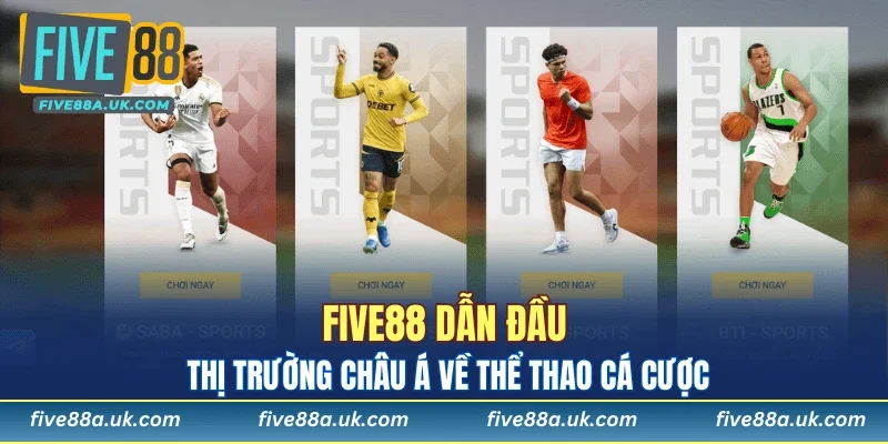 FIVE88 7 Five88 dẫn đầu thị trường châu Á về thể thao cá cược