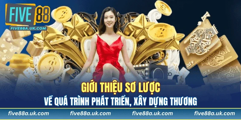 FIVE88 2 Giới thiệu sơ lược về quá trình phát triển, xây dựng thương