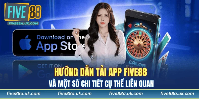 FIVE88 16 Hướng dẫn tải app five88 và một số chi tiết cụ thể liên quan