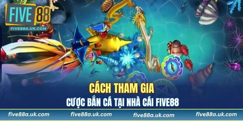 Hướng dẫn tham gia chơi bắn cá tại FIVE88 