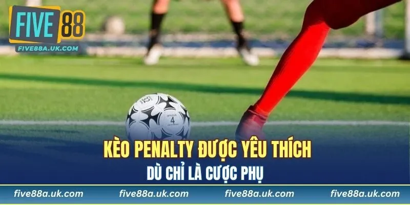 Kèo Penalty là cược phụ thu hút được nhiều người