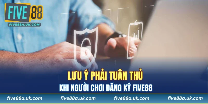 Lưu ý phải tuân thủ khi người chơi đăng ký FIVE88