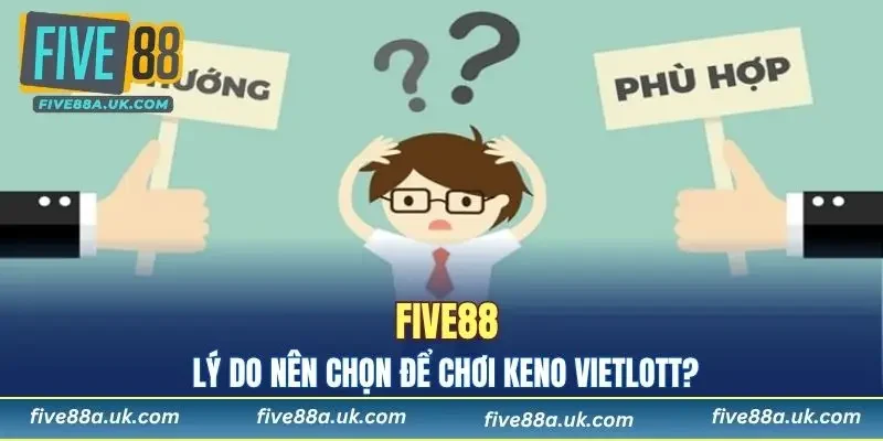 ly do nen chon five88 de choi keno vietlott