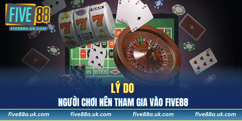 ly do nguoi choi nen tham gia vao five88