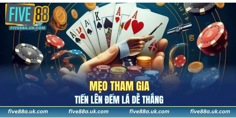 Mẹo tham gia tiến lên đếm lá dễ thắng