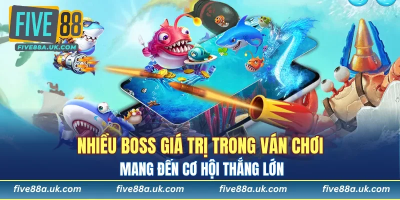 Nhiều boss giá trị trong ván chơi mang đến cơ hội thắng lớn