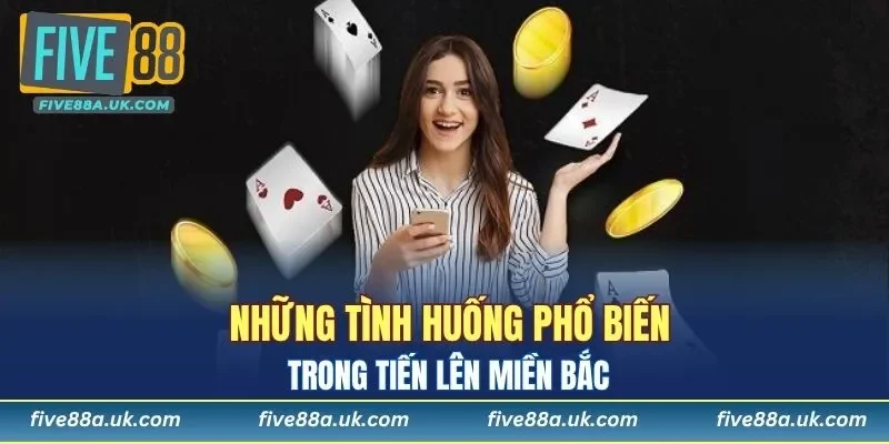 Những tình huống phổ biến trong Tiến Lên Miền Bắc
