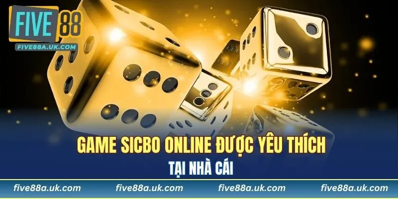 Sicbo là trò chơi được yêu thích tại các nhà cái