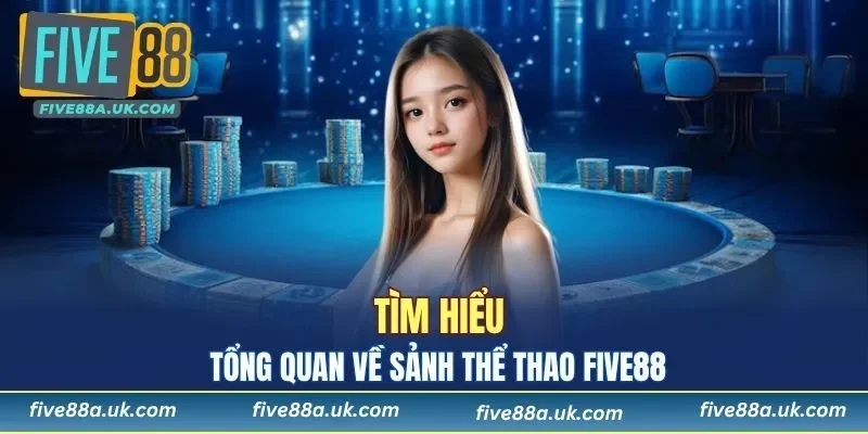 Tìm hiểu tổng quan về sảnh thể thao FIVE88