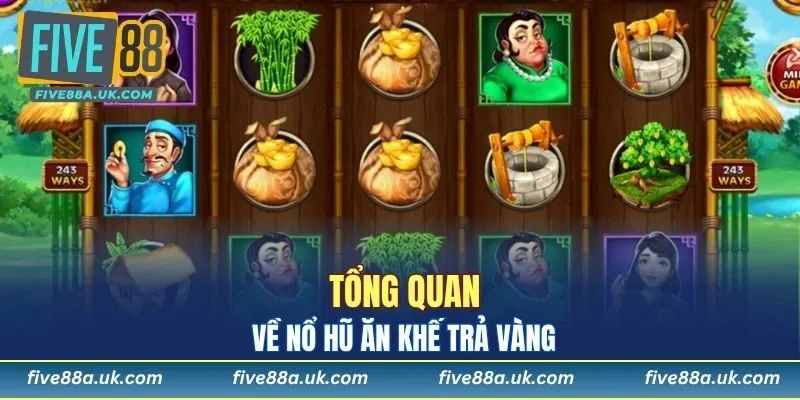 Tổng quan về nổ hũ Ăn Khế Trả Vàng