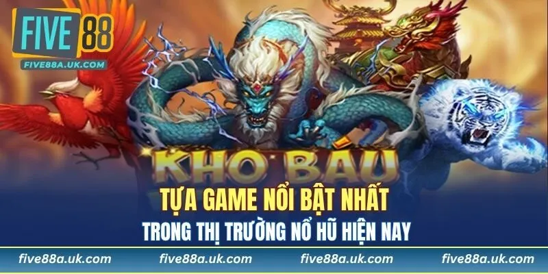 Tựa game nổi bật nhất trong thị trường nổ hũ hiện nay