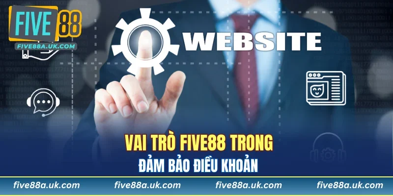 Vai trò FIVE88 trong đảm bảo điều khoản